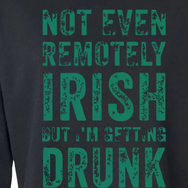 Not Even Remotely Irish But Im Getting Drunk Patricks Day Cropped Pullover Crew