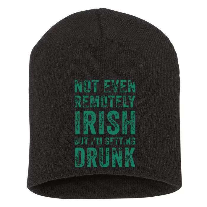 Not Even Remotely Irish But Im Getting Drunk Patricks Day Short Acrylic Beanie