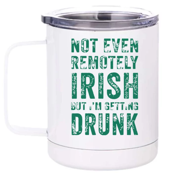 Not Even Remotely Irish But Im Getting Drunk Patricks Day Front & Back 12oz Stainless Steel Tumbler Cup