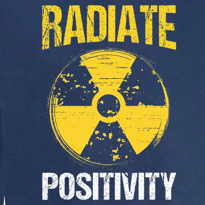 Nuclear Engineering Radiate Positivity Funny Nuclear Science Garment-Dyed Sweatshirt