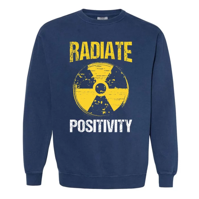 Nuclear Engineering Radiate Positivity Funny Nuclear Science Garment-Dyed Sweatshirt