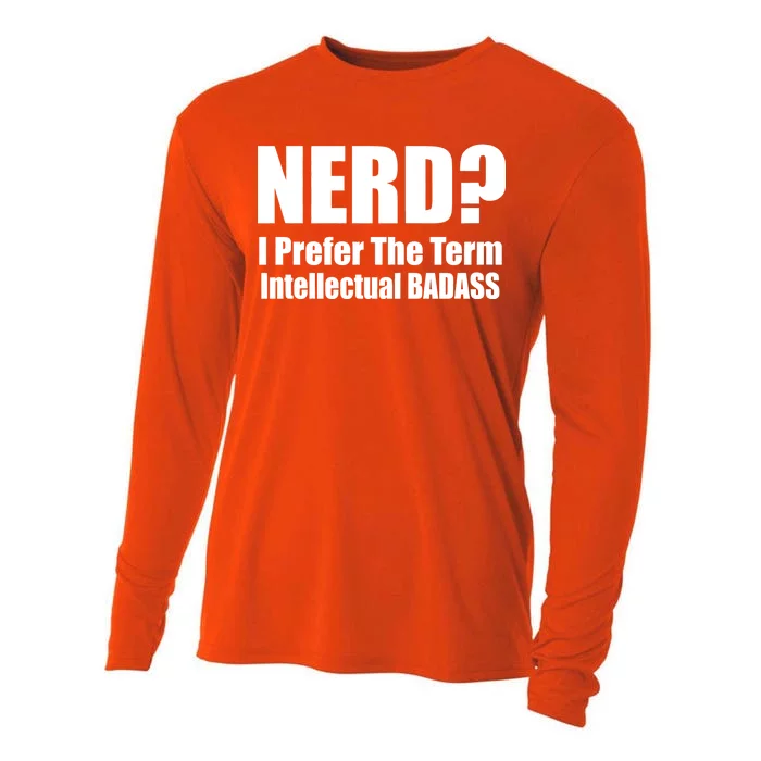 Nerd? I Prefer Intellectual Bad ass Cooling Performance Long Sleeve Crew