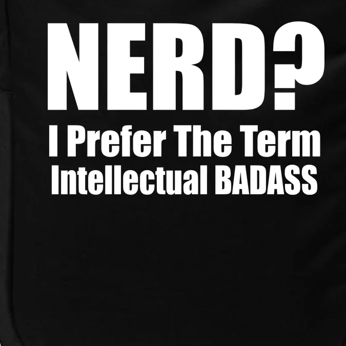 Nerd? I Prefer Intellectual Bad ass Impact Tech Backpack