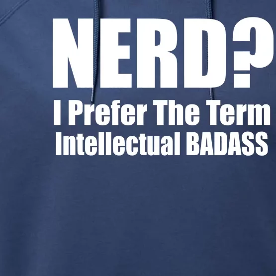 Nerd? I Prefer Intellectual Bad ass Performance Fleece Hoodie