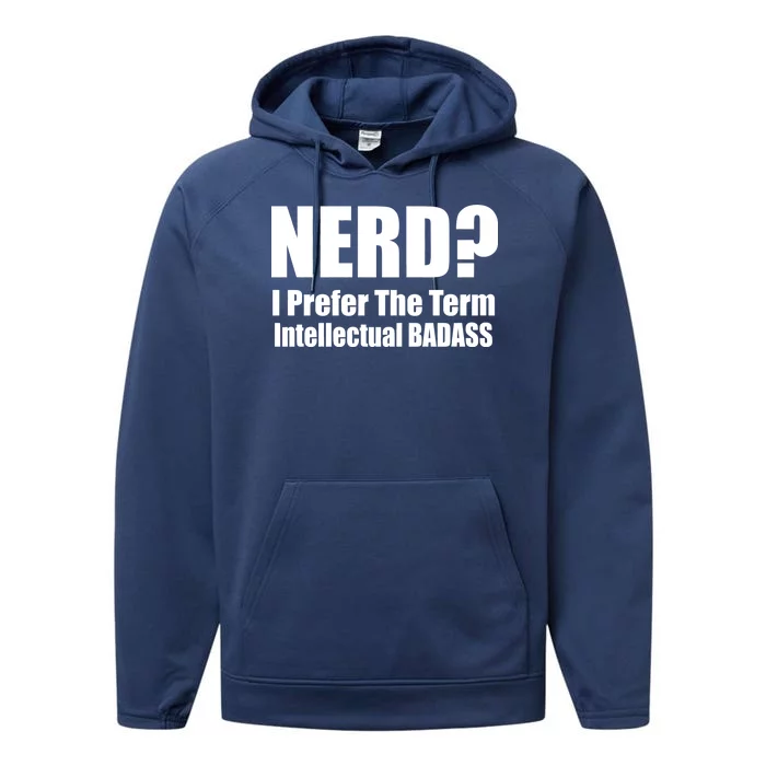 Nerd? I Prefer Intellectual Bad ass Performance Fleece Hoodie