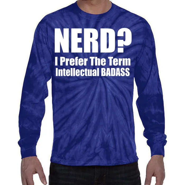 Nerd? I Prefer Intellectual Bad ass Tie-Dye Long Sleeve Shirt