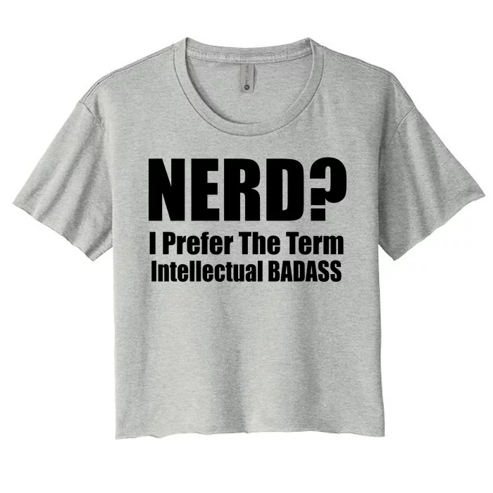 Nerd? I Prefer Intellectual Bad ass Women's Crop Top Tee