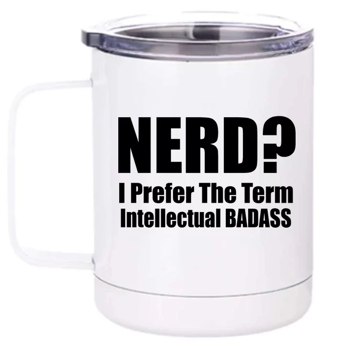 Nerd? I Prefer Intellectual Bad ass Front & Back 12oz Stainless Steel Tumbler Cup