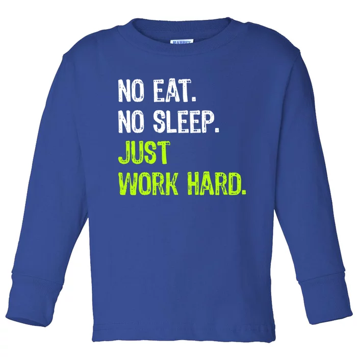 No Eat Sleep Repeat Just Work Hard Hard Worker Gift Toddler Long Sleeve Shirt