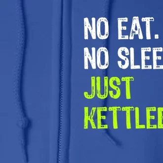 No Eat Sleep Repeat Just Kettlebell Fitness Exercise Gym Gift Full Zip Hoodie