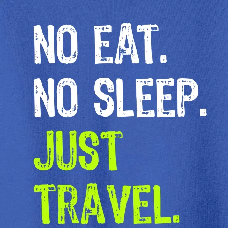 No Eat Sleep Repeat Just Travel Traveler Traveling Funny Gift Toddler T-Shirt