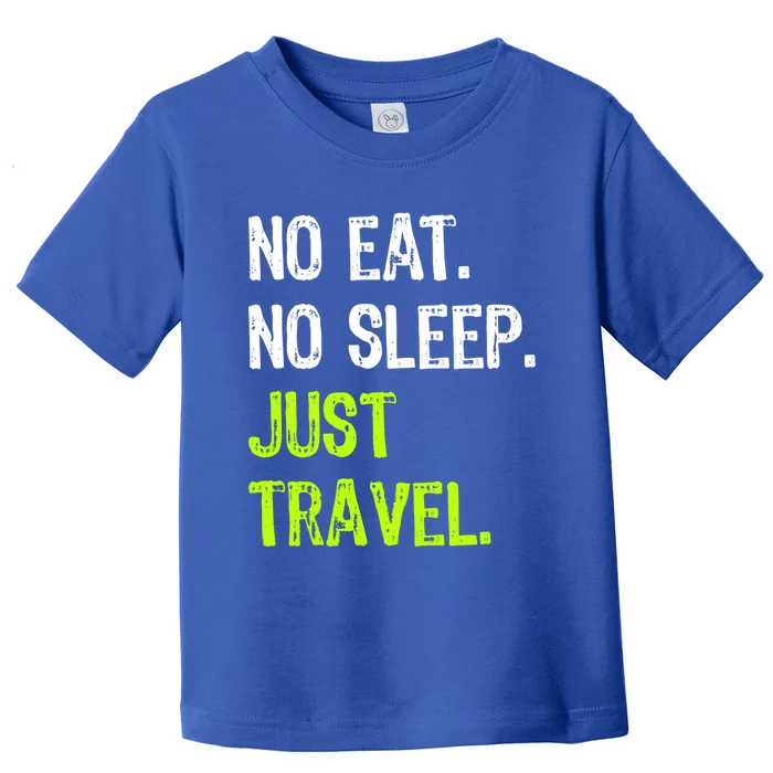 No Eat Sleep Repeat Just Travel Traveler Traveling Funny Gift Toddler T-Shirt