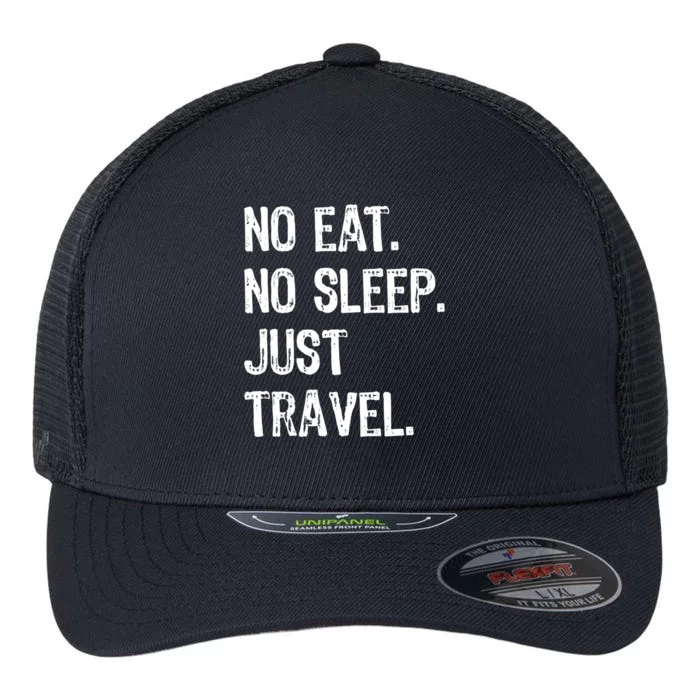 No Eat Sleep Repeat Just Travel Traveler Traveling Gift Flexfit Unipanel Trucker Cap