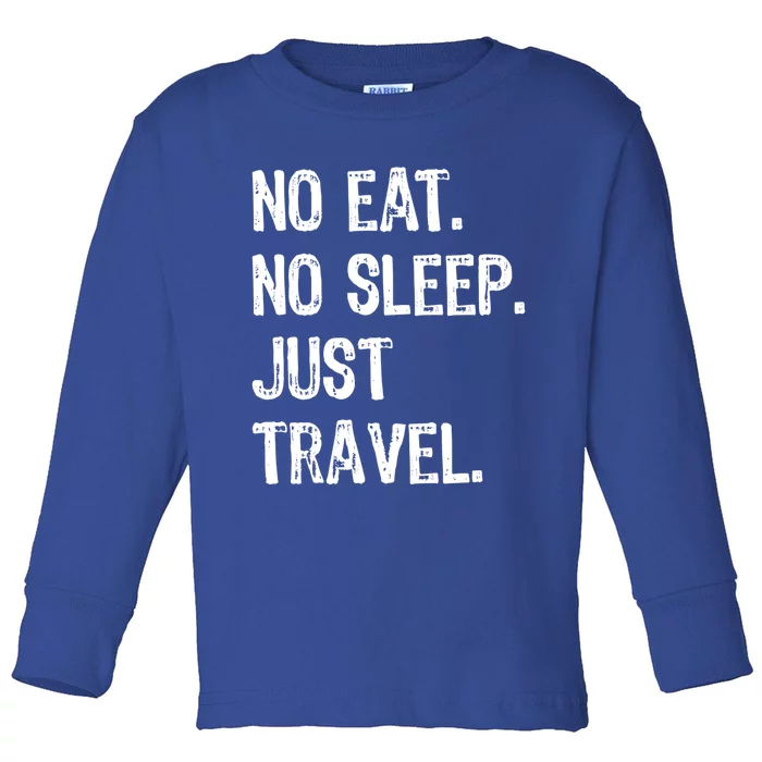 No Eat Sleep Repeat Just Travel Traveler Traveling Gift Toddler Long Sleeve Shirt