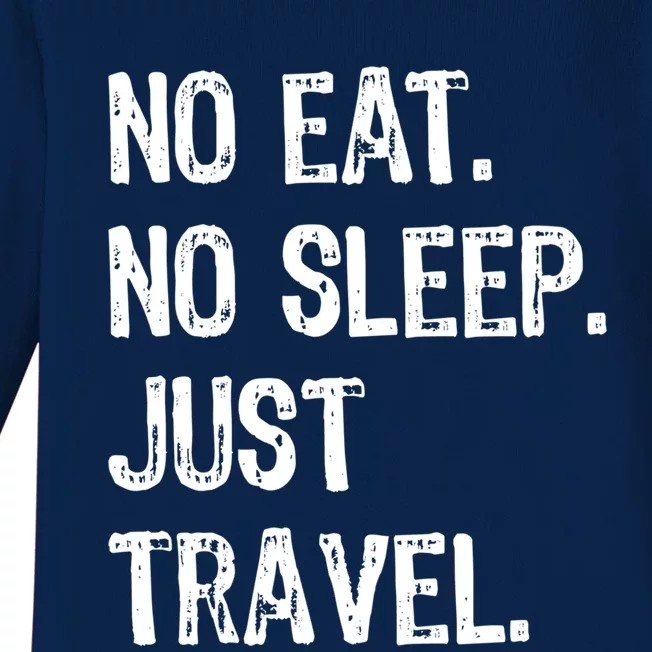 No Eat Sleep Repeat Just Travel Traveler Traveling Gift Baby Long Sleeve Bodysuit