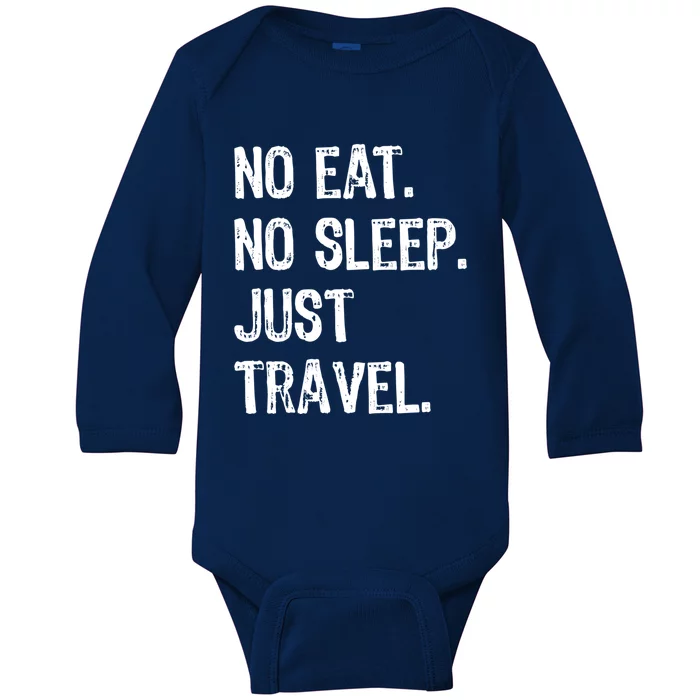 No Eat Sleep Repeat Just Travel Traveler Traveling Gift Baby Long Sleeve Bodysuit