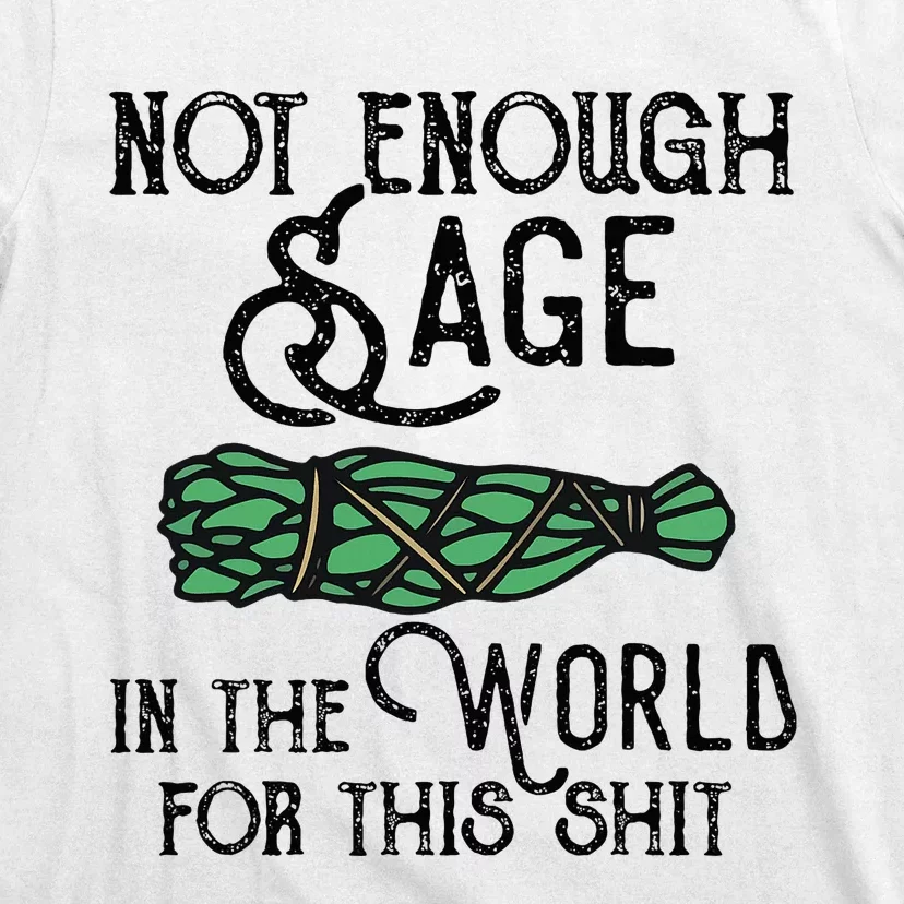 Not Enough Sage For This Shit T-Shirt