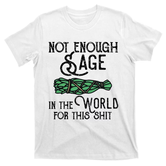 Not Enough Sage For This Shit T-Shirt