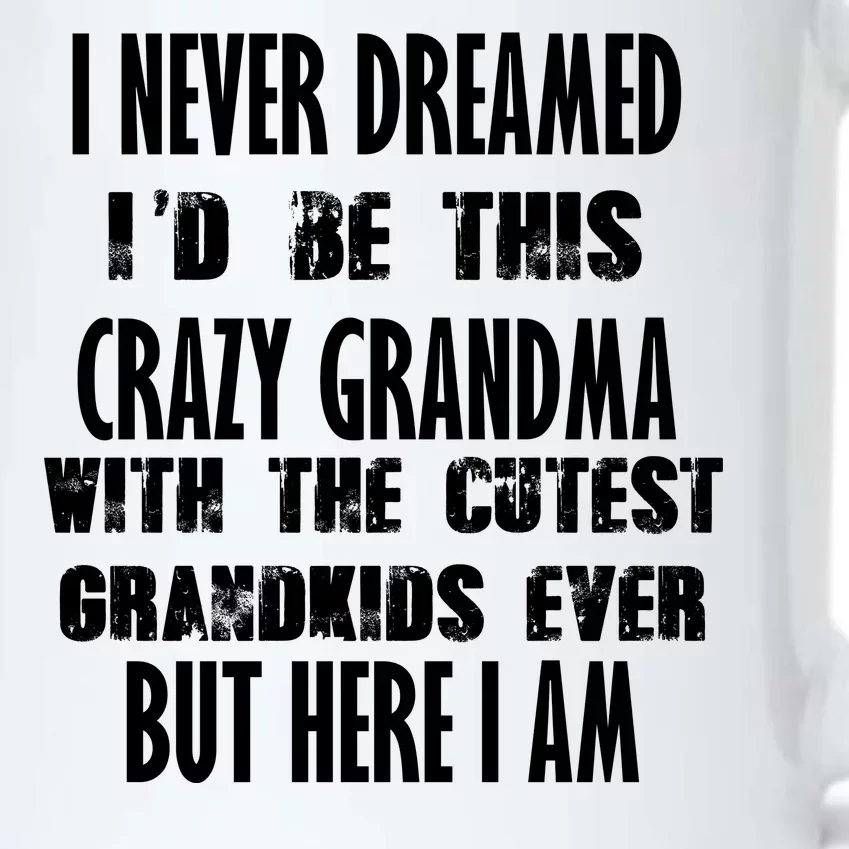 Never Dreamed I'd Be A Crazy Grandma Black Color Changing Mug