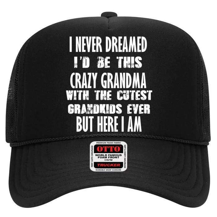 Never Dreamed I'd Be A Crazy Grandma High Crown Mesh Trucker Hat