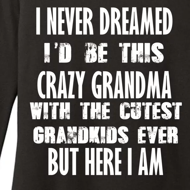 Never Dreamed I'd Be A Crazy Grandma Womens CVC Long Sleeve Shirt