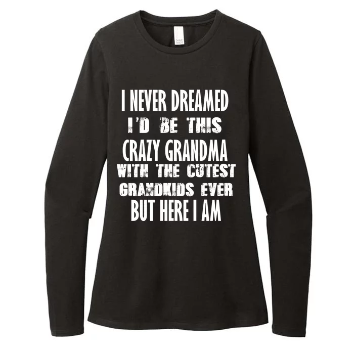 Never Dreamed I'd Be A Crazy Grandma Womens CVC Long Sleeve Shirt