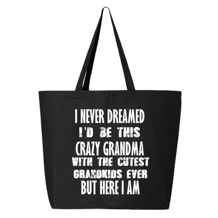 Never Dreamed I'd Be A Crazy Grandma 25L Jumbo Tote