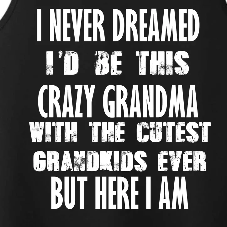 Never Dreamed I'd Be A Crazy Grandma Performance Tank