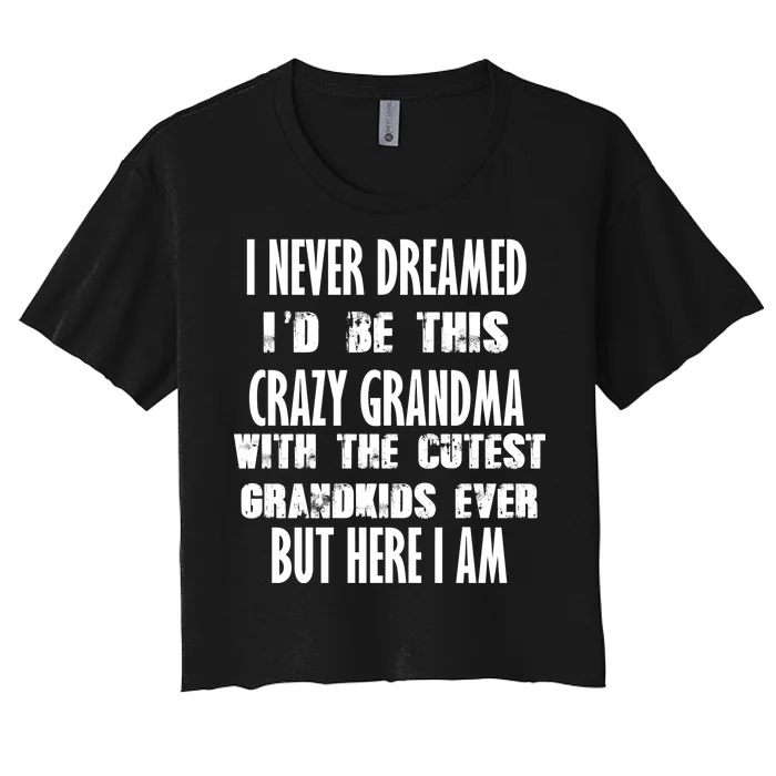 Never Dreamed I'd Be A Crazy Grandma Women's Crop Top Tee