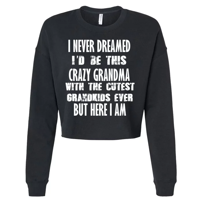 Never Dreamed I'd Be A Crazy Grandma Cropped Pullover Crew