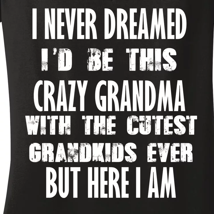 Never Dreamed I'd Be A Crazy Grandma Women's V-Neck T-Shirt