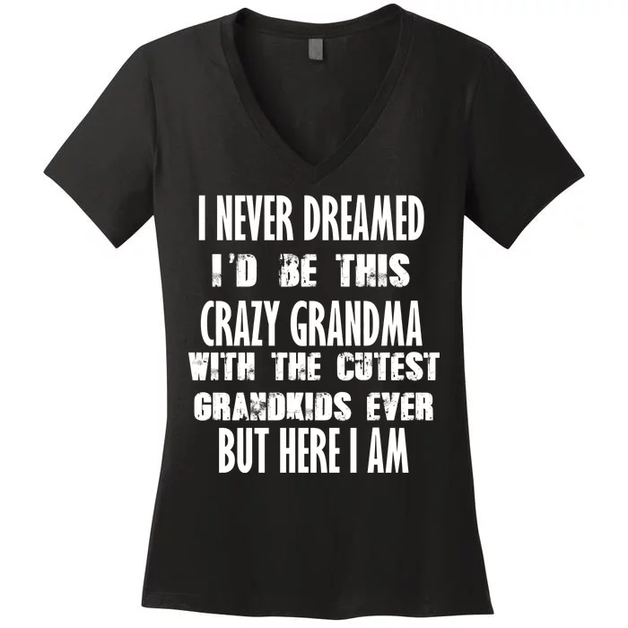 Never Dreamed I'd Be A Crazy Grandma Women's V-Neck T-Shirt