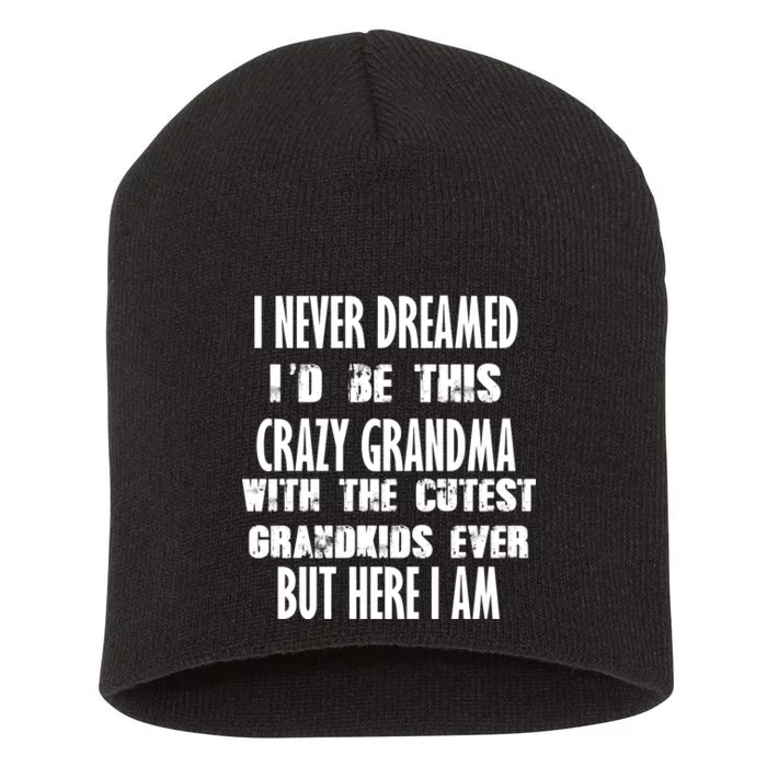 Never Dreamed I'd Be A Crazy Grandma Short Acrylic Beanie