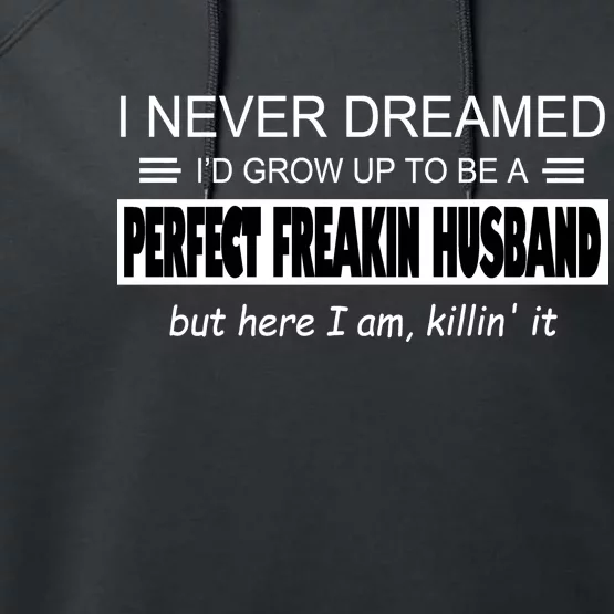 Never Dreamed I'd Be A Perfect Husband Killing It Performance Fleece Hoodie