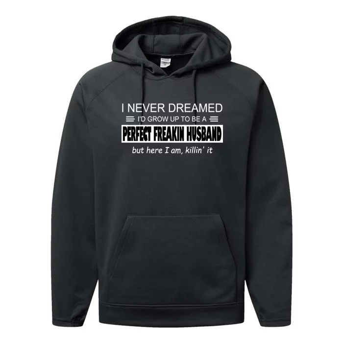 Never Dreamed I'd Be A Perfect Husband Killing It Performance Fleece Hoodie