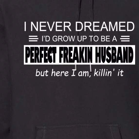 Never Dreamed I'd Be A Perfect Husband Killing It Premium Hoodie