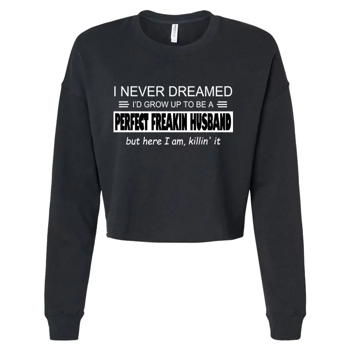 Never Dreamed I'd Be A Perfect Husband Killing It Cropped Pullover Crew