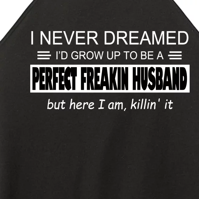 Never Dreamed I'd Be A Perfect Husband Killing It Women’s Perfect Tri Rocker Tank