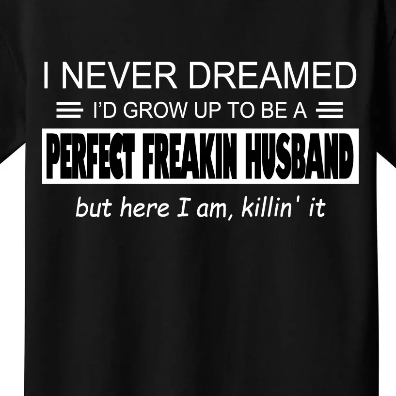 Never Dreamed I'd Be A Perfect Husband Killing It Kids T-Shirt