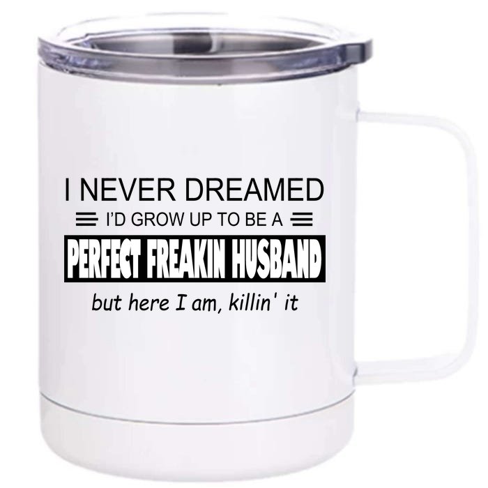 Never Dreamed I'd Be A Perfect Husband Killing It Front & Back 12oz Stainless Steel Tumbler Cup