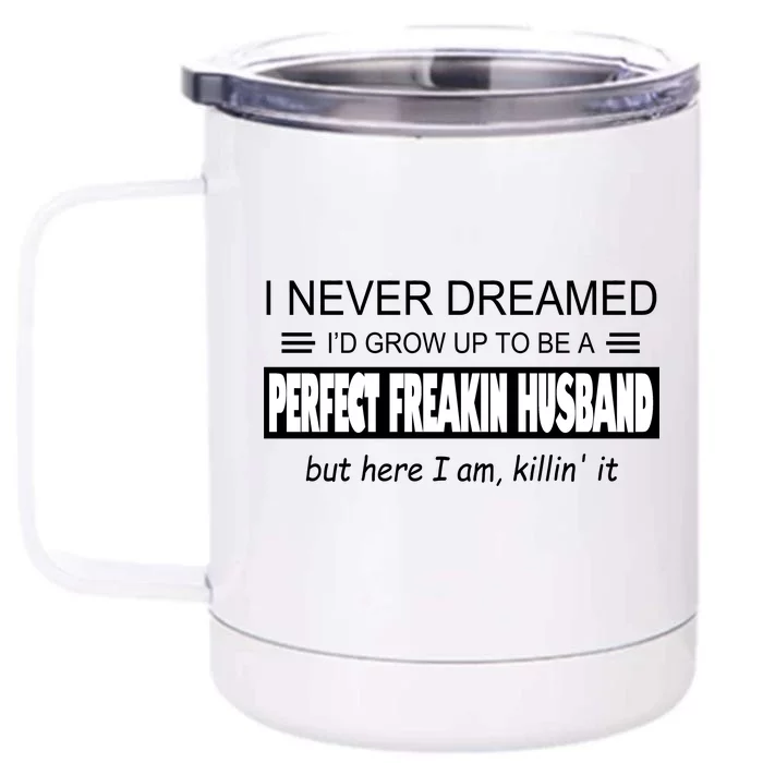 Never Dreamed I'd Be A Perfect Husband Killing It Front & Back 12oz Stainless Steel Tumbler Cup