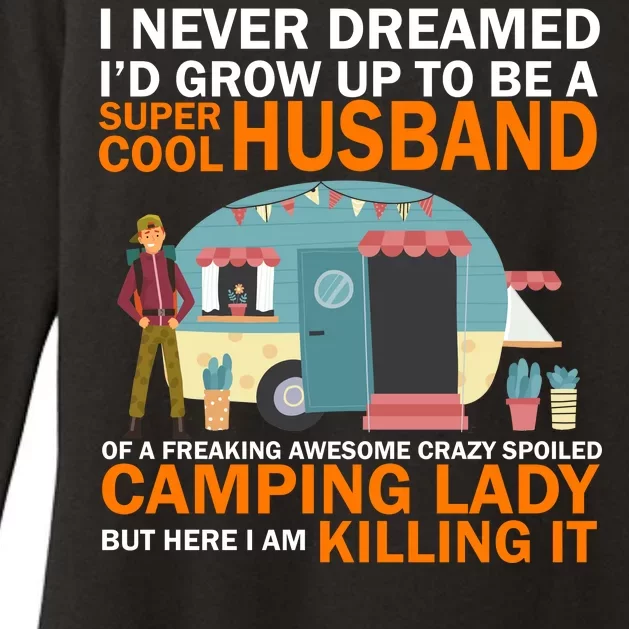 Never Dreamed I'd Grow Up To Be A Super Cool Camping Husband Womens CVC Long Sleeve Shirt