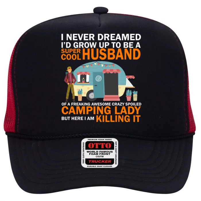 Never Dreamed I'd Grow Up To Be A Super Cool Camping Husband High Crown Mesh Trucker Hat