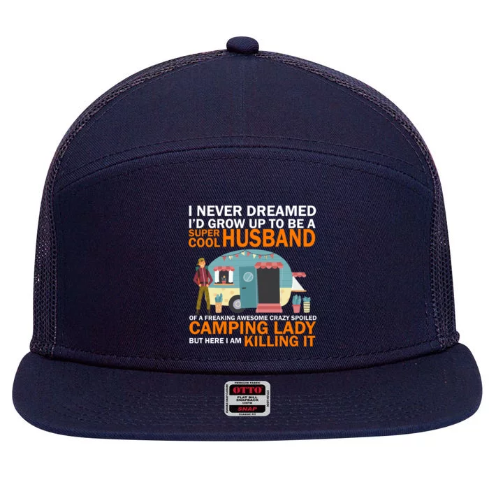 Never Dreamed I'd Grow Up To Be A Super Cool Camping Husband 7 Panel Mesh Trucker Snapback Hat