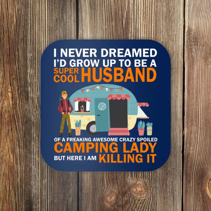 Never Dreamed I'd Grow Up To Be A Super Cool Camping Husband Coaster