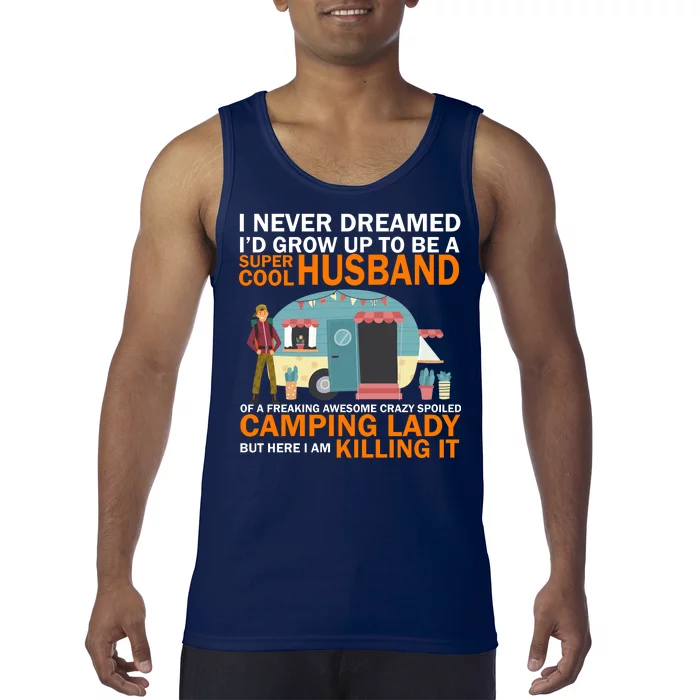 Never Dreamed I'd Grow Up To Be A Super Cool Camping Husband Tank Top