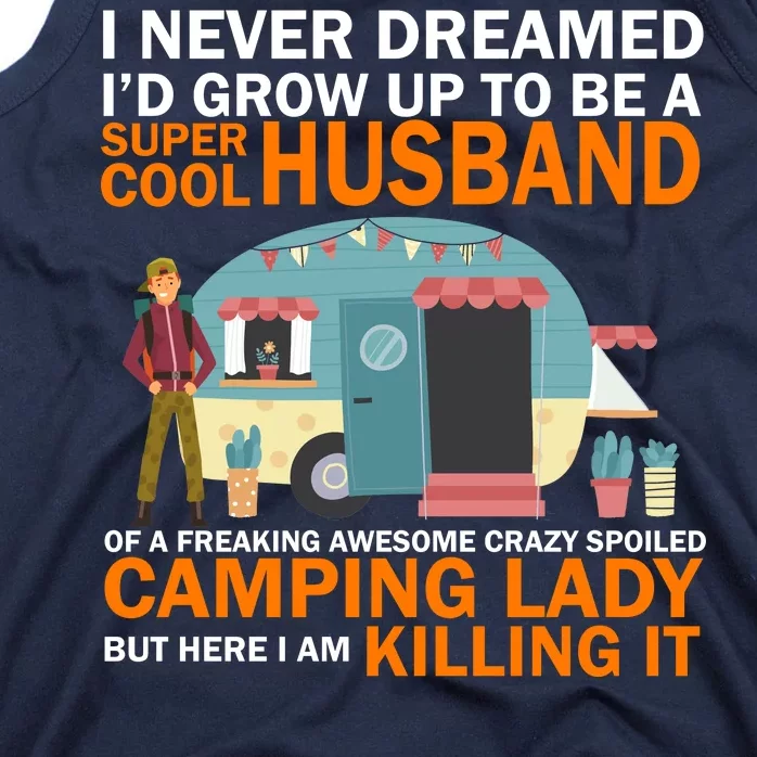 Never Dreamed I'd Grow Up To Be A Super Cool Camping Husband Tank Top