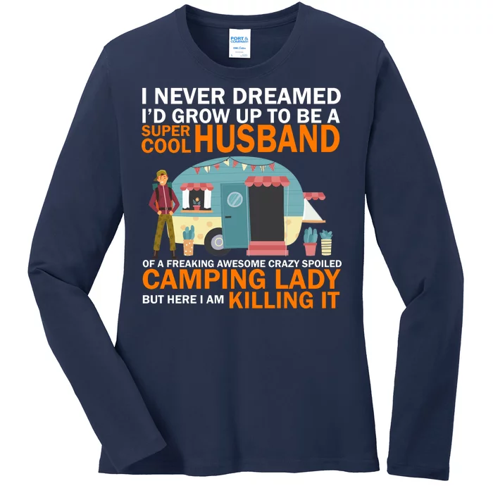 Never Dreamed I'd Grow Up To Be A Super Cool Camping Husband Ladies Long Sleeve Shirt