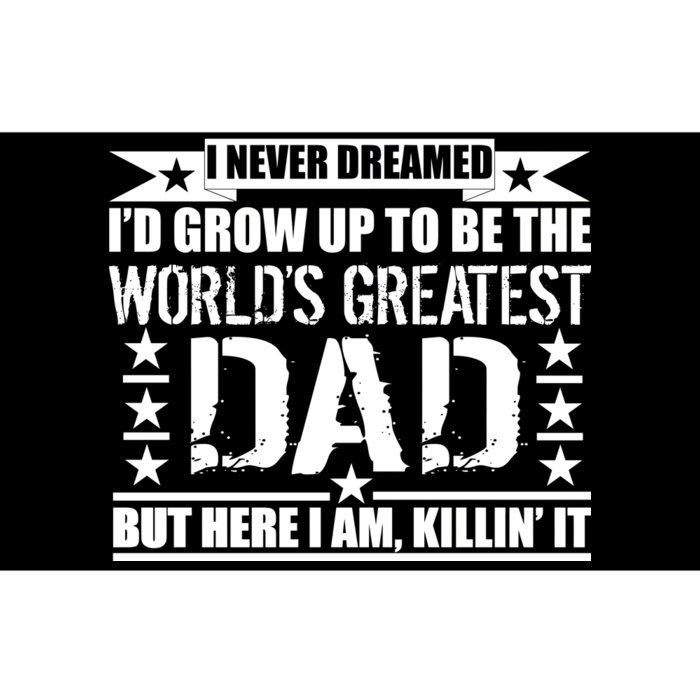 Never Dreamed I'd Grow Up To Be The World's Greatest Dad Bumper Sticker