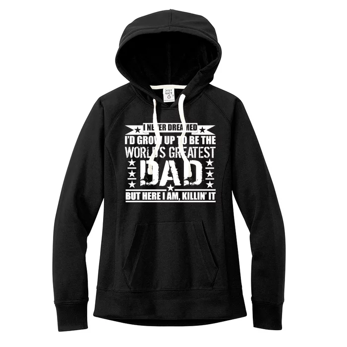 Never Dreamed I'd Grow Up To Be The World's Greatest Dad Women's Fleece Hoodie